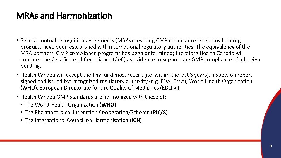 MRAs and Harmonization • Several mutual recognition agreements (MRAs) covering GMP compliance programs for