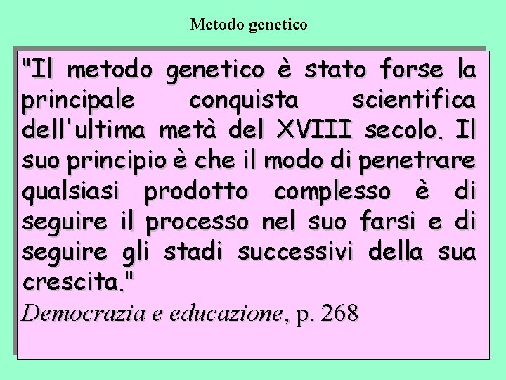 Metodo genetico "Il metodo genetico è stato forse la principale conquista scientifica dell'ultima metà