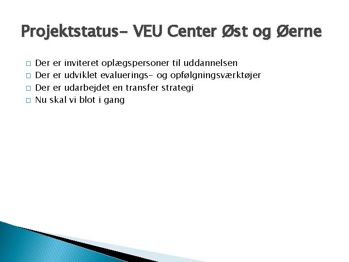 Projektstatus- VEU Center Øst og Øerne � � Der er inviteret oplægspersoner til uddannelsen