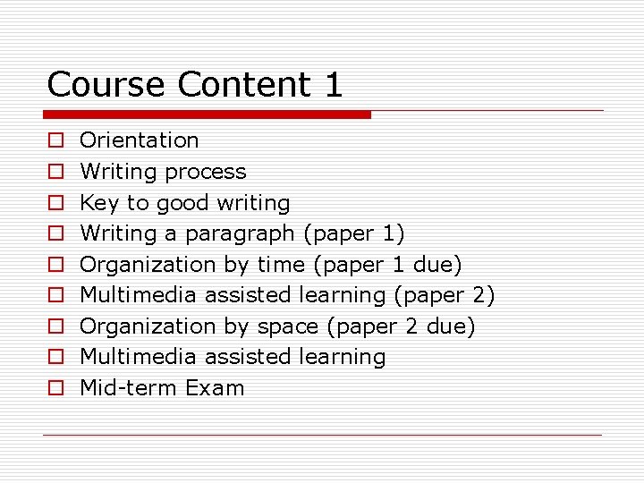 Course Content 1 o o o o o Orientation Writing process Key to good