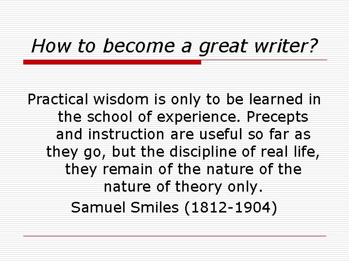 How to become a great writer? Practical wisdom is only to be learned in