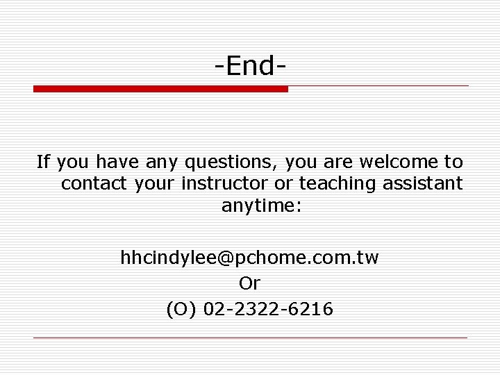 -End- If you have any questions, you are welcome to contact your instructor or