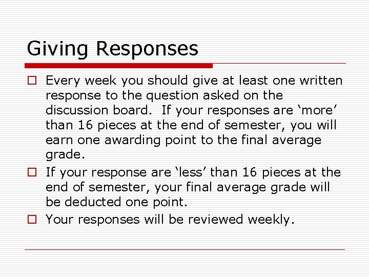 Giving Responses o Every week you should give at least one written response to