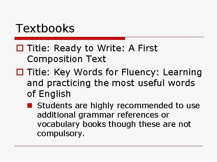 Textbooks o Title: Ready to Write: A First Composition Text o Title: Key Words