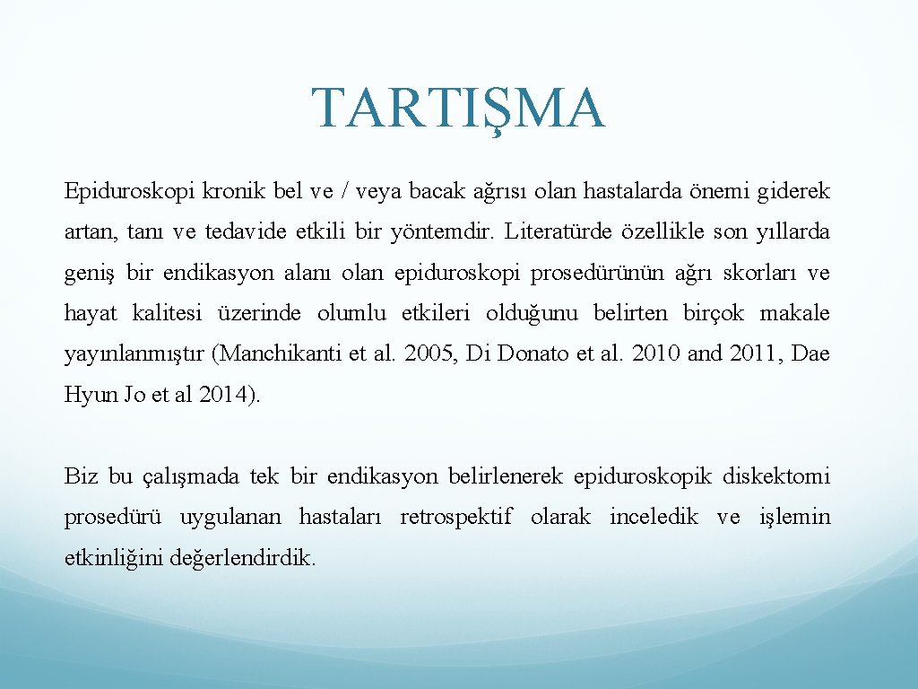 TARTIŞMA Epiduroskopi kronik bel ve / veya bacak ağrısı olan hastalarda önemi giderek artan,