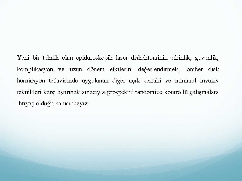 Yeni bir teknik olan epiduroskopik laser diskektominin etkinlik, güvenlik, komplikasyon ve uzun dönem etkilerini