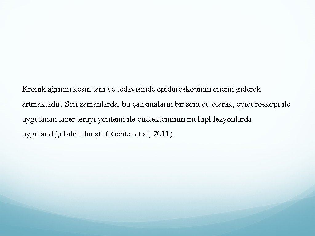 Kronik ağrının kesin tanı ve tedavisinde epiduroskopinin önemi giderek artmaktadır. Son zamanlarda, bu çalışmaların