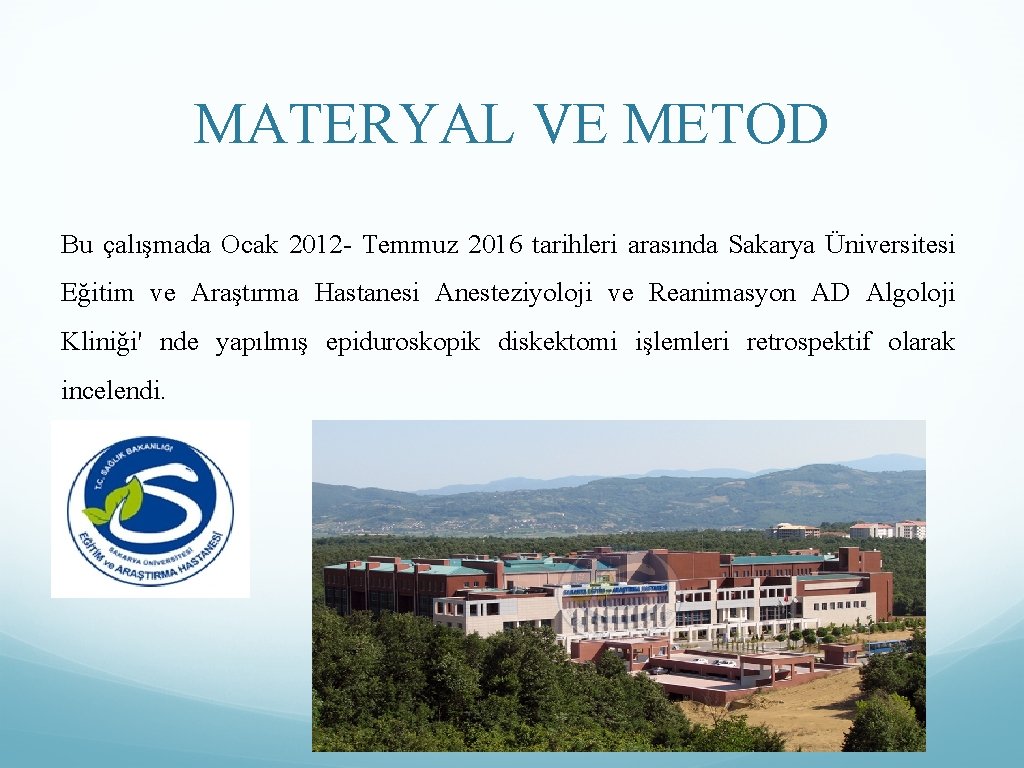 MATERYAL VE METOD Bu çalışmada Ocak 2012 - Temmuz 2016 tarihleri arasında Sakarya Üniversitesi