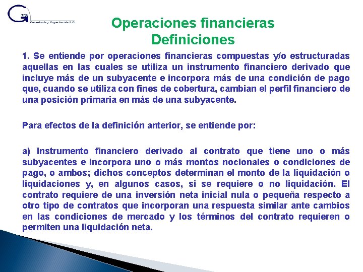 Operaciones financieras Definiciones 1. Se entiende por operaciones financieras compuestas y/o estructuradas aquellas en