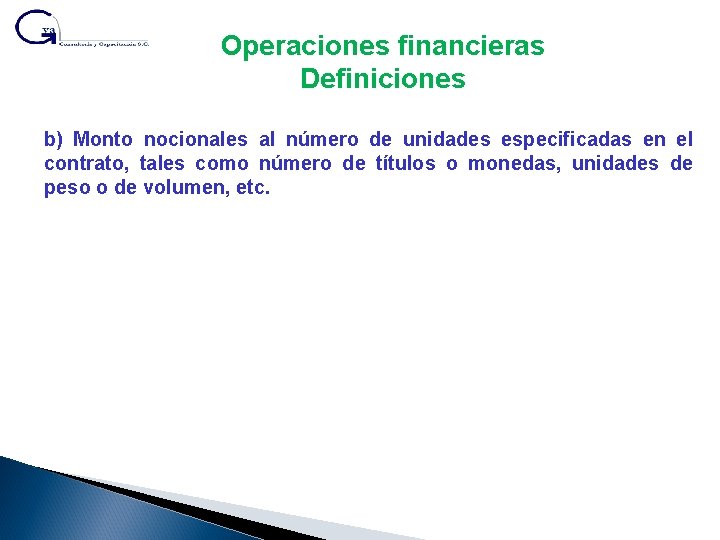 Operaciones financieras Definiciones b) Monto nocionales al número de unidades especificadas en el contrato,
