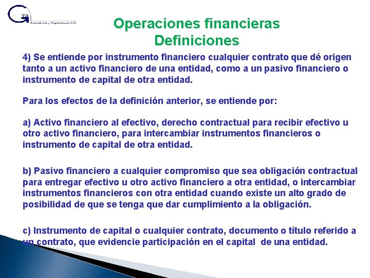 Operaciones financieras Definiciones 4) Se entiende por instrumento financiero cualquier contrato que dé origen