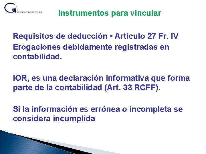 Instrumentos para vincular Requisitos de deducción • Artículo 27 Fr. IV Erogaciones debidamente registradas