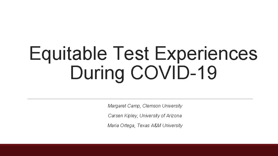 Equitable Test Experiences During COVID-19 Margaret Camp, Clemson University Carsen Kipley, University of Arizona