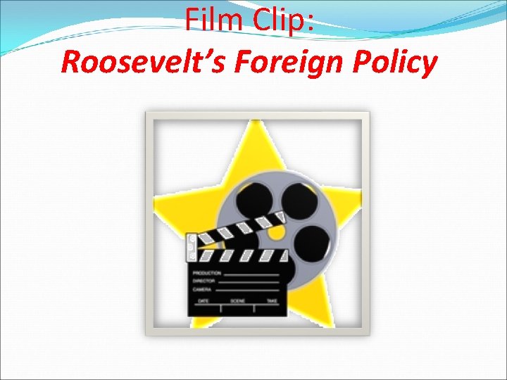 Film Clip: Roosevelt’s Foreign Policy 