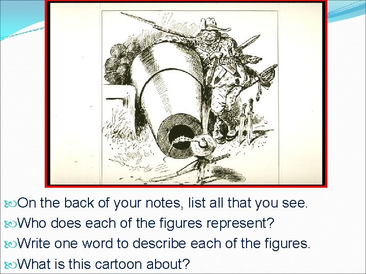  On the back of your notes, list all that you see. Who does