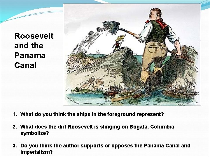 Roosevelt and the Panama Canal 1. What do you think the ships in the