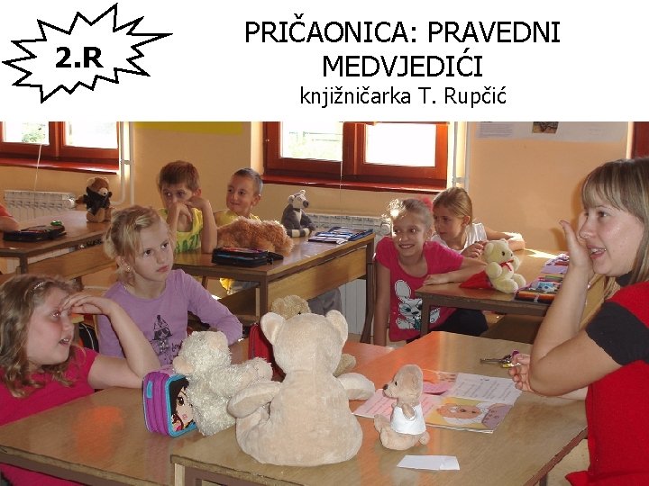 2. R PRIČAONICA: PRAVEDNI MEDVJEDIĆI knjižničarka T. Rupčić 