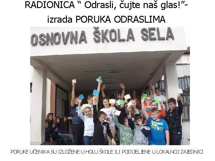 RADIONICA “ Odrasli, čujte naš glas!”- izrada PORUKA ODRASLIMA PORUKE UČENIKA SU IZLOŽENE U