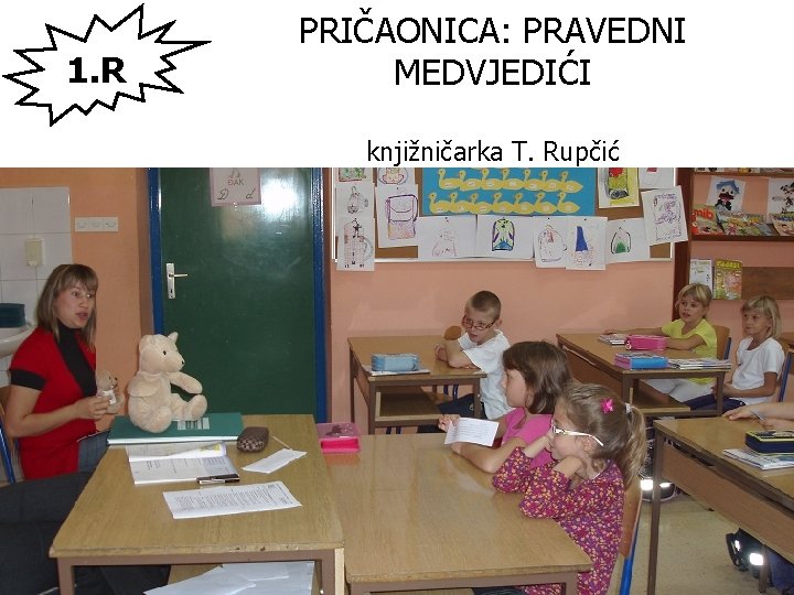 1. R PRIČAONICA: PRAVEDNI MEDVJEDIĆI knjižničarka T. Rupčić 