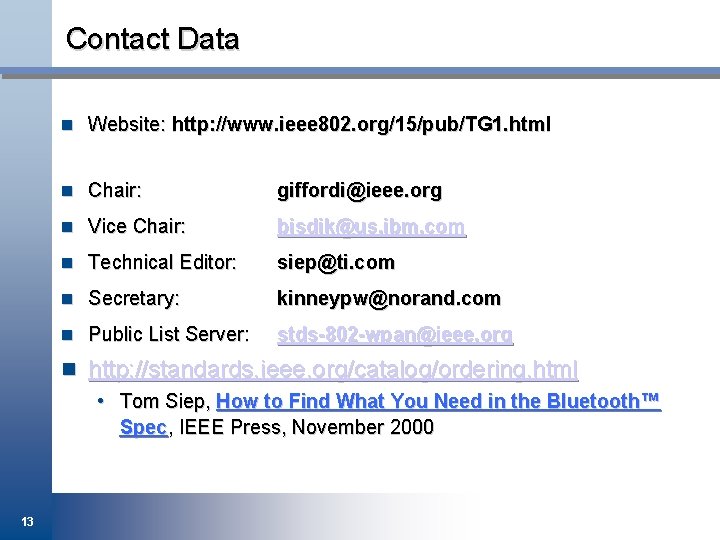 Contact Data n Website: http: //www. ieee 802. org/15/pub/TG 1. html n Chair: giffordi@ieee.