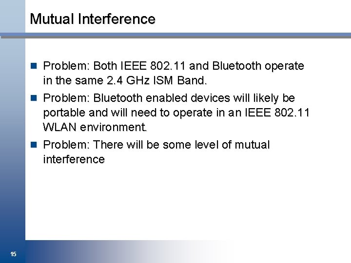 Mutual Interference n Problem: Both IEEE 802. 11 and Bluetooth operate in the same