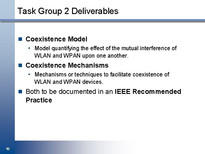 Task Group 2 Deliverables n Coexistence Model • Model quantifying the effect of the