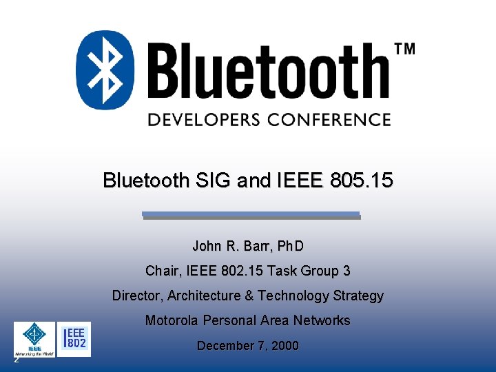 Bluetooth SIG and IEEE 805. 15 John R. Barr, Ph. D Chair, IEEE 802.