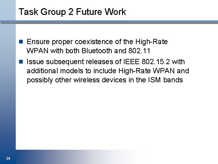 Task Group 2 Future Work n Ensure proper coexistence of the High-Rate WPAN with