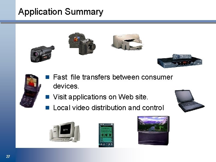 Application Summary DCT-2000 n Fast file transfers between consumer devices. n Visit applications on