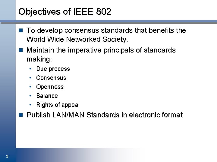 Objectives of IEEE 802 n To develop consensus standards that benefits the World Wide