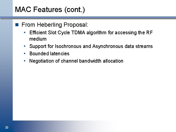 MAC Features (cont. ) n From Heberling Proposal: • Efficient Slot Cycle TDMA algorithm