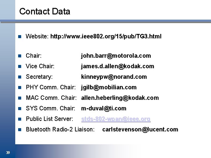 Contact Data n Website: http: //www. ieee 802. org/15/pub/TG 3. html n Chair: john.