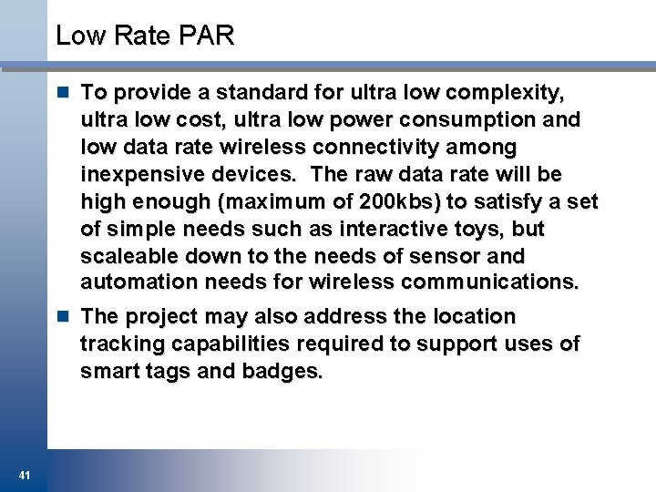 Low Rate PAR n To provide a standard for ultra low complexity, ultra low