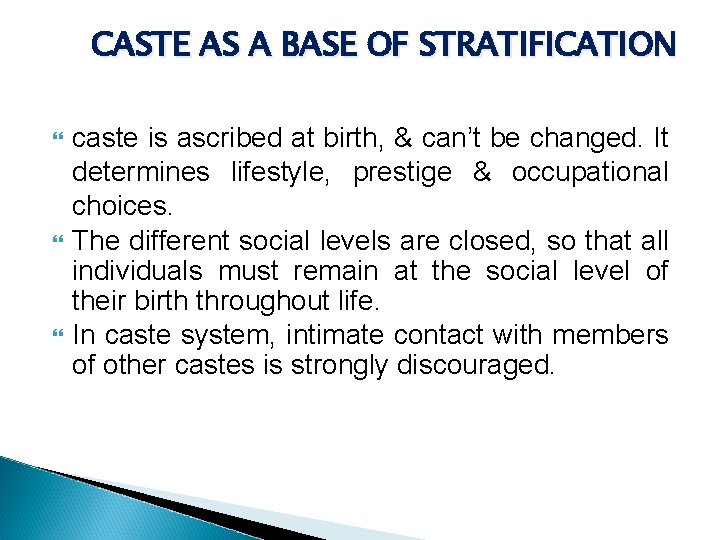 CASTE AS A BASE OF STRATIFICATION caste is ascribed at birth, & can’t be