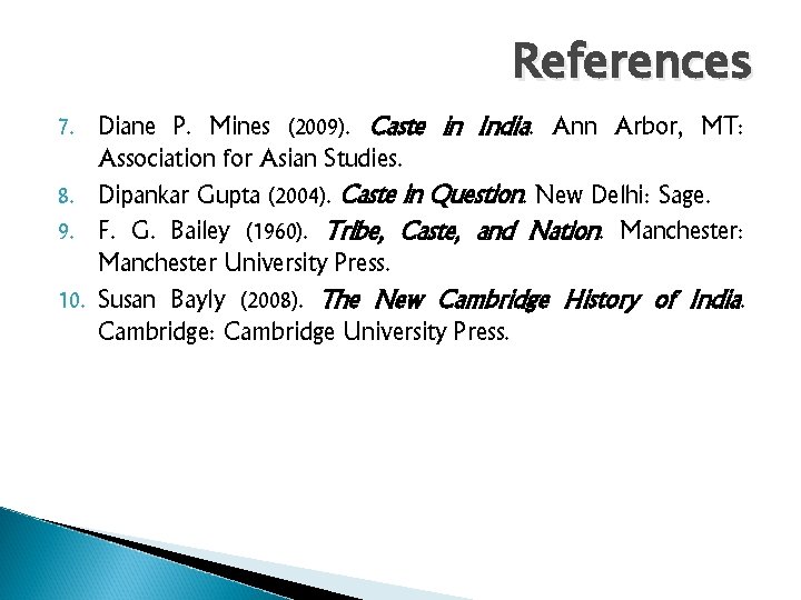 References 7. Diane P. Mines (2009). Caste in India. Ann Arbor, MT: Association for