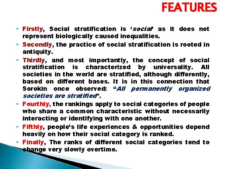 FEATURES Firstly, Social stratification is ‘social’ as it does not represent biologically caused inequalities.