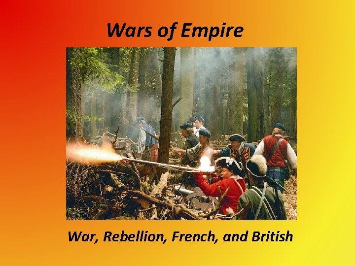 Wars of Empire War, Rebellion, French, and British 