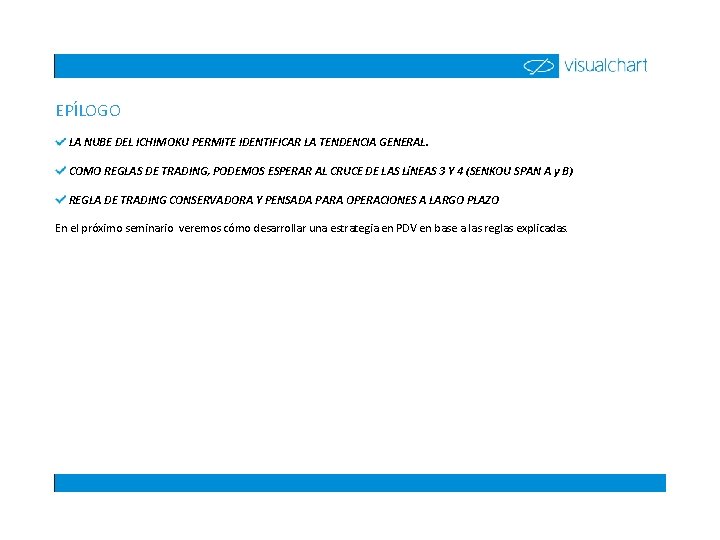 EPÍLOGO LA NUBE DEL ICHIMOKU PERMITE IDENTIFICAR LA TENDENCIA GENERAL. COMO REGLAS DE TRADING,