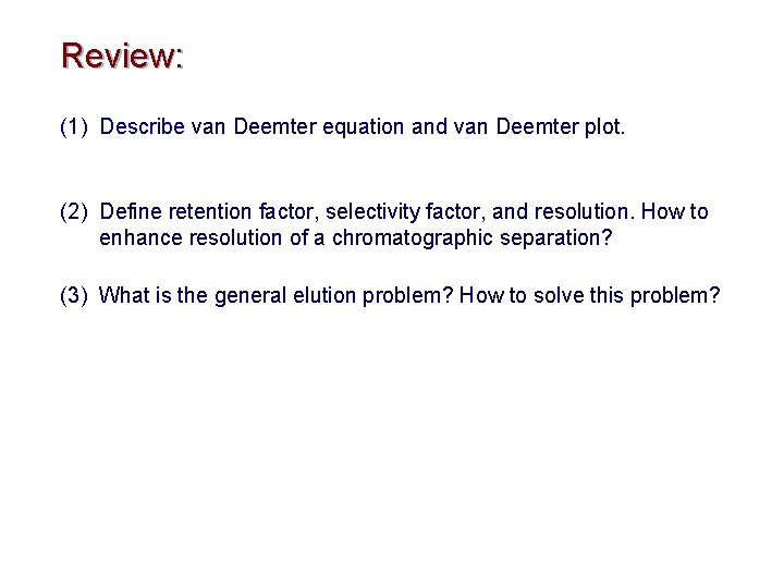 Review: (1) Describe van Deemter equation and van Deemter plot. (2) Define retention factor,