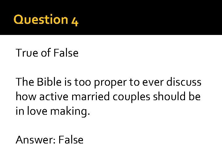 Question 4 True of False The Bible is too proper to ever discuss how