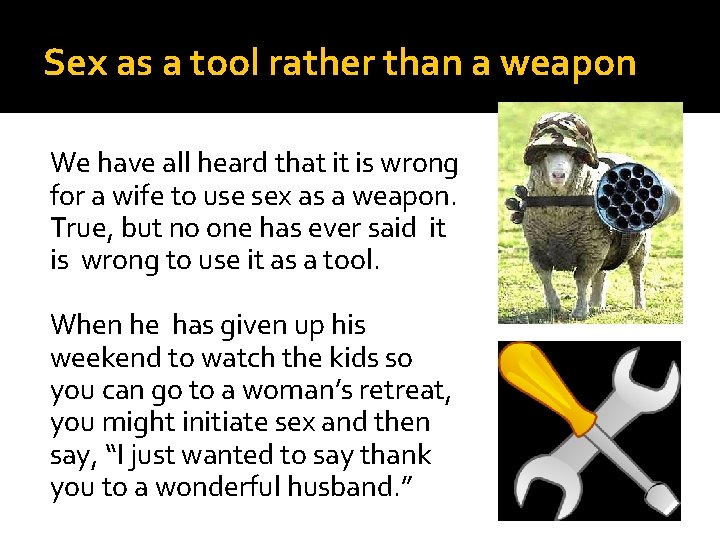 Sex as a tool rather than a weapon We have all heard that it