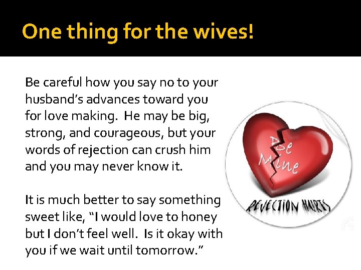 One thing for the wives! Be careful how you say no to your husband’s