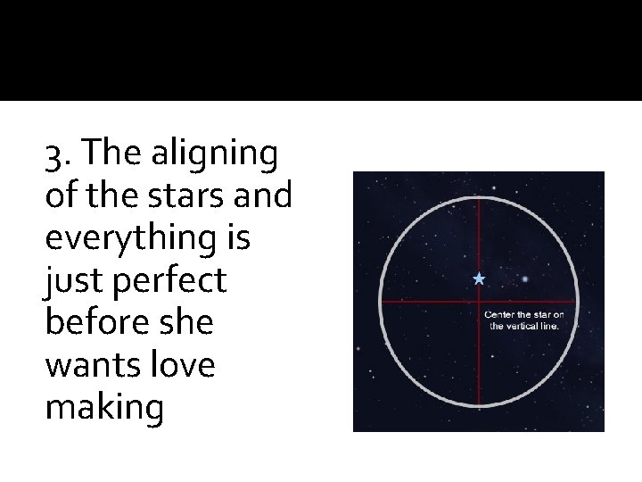 3. The aligning of the stars and everything is just perfect before she wants