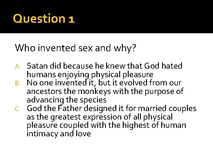 Question 1 Who invented sex and why? Satan did because he knew that God