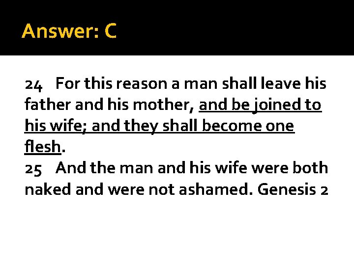 Answer: C 24 For this reason a man shall leave his father and his