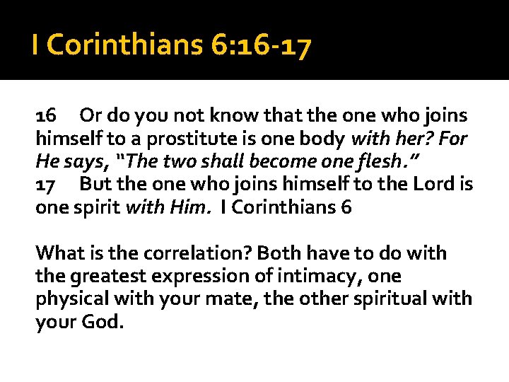 I Corinthians 6: 16 -17 16 Or do you not know that the one