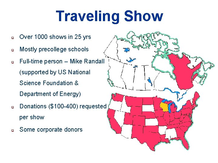Traveling Show q Over 1000 shows in 25 yrs q Mostly precollege schools q