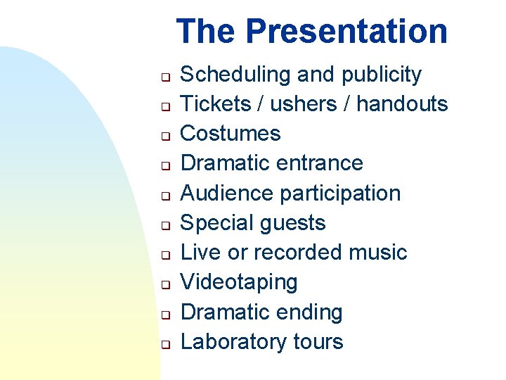 The Presentation q q q q q Scheduling and publicity Tickets / ushers /