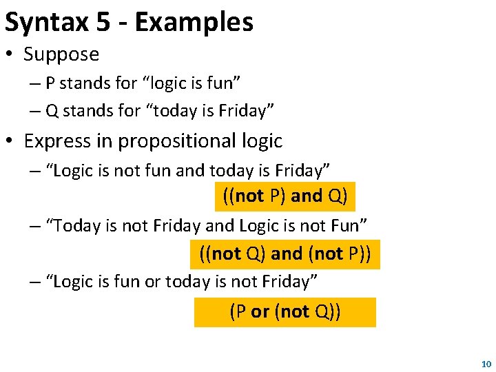 Syntax 5 - Examples • Suppose – P stands for “logic is fun” – Syntax 5 - Examples • Suppose – P stands for “logic is fun” –