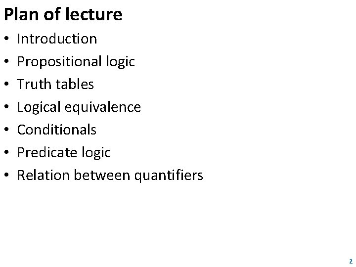 Plan of lecture • • Introduction Propositional logic Truth tables Logical equivalence Conditionals Predicate Plan of lecture • • Introduction Propositional logic Truth tables Logical equivalence Conditionals Predicate